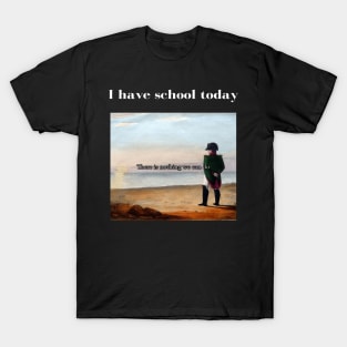 Napoleon There's nothing we can do meme I have school today T-Shirt